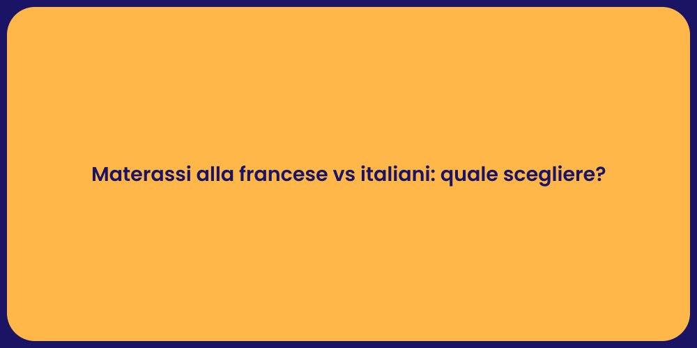 Materassi alla francese vs italiani: quale scegliere?