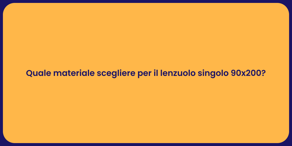 Quale materiale scegliere per il lenzuolo singolo 90x200?