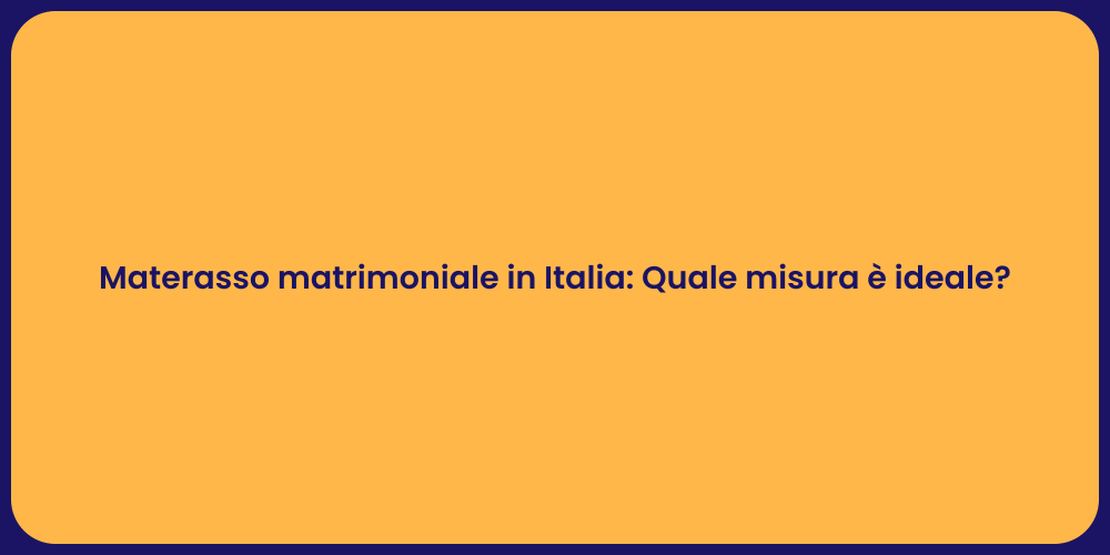 Materasso matrimoniale in Italia: Quale misura è ideale?