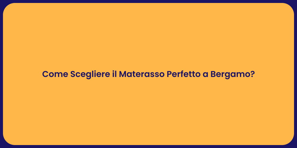 Come Scegliere il Materasso Perfetto a Bergamo?