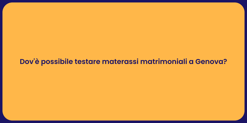 Dov'è possibile testare materassi matrimoniali a Genova?