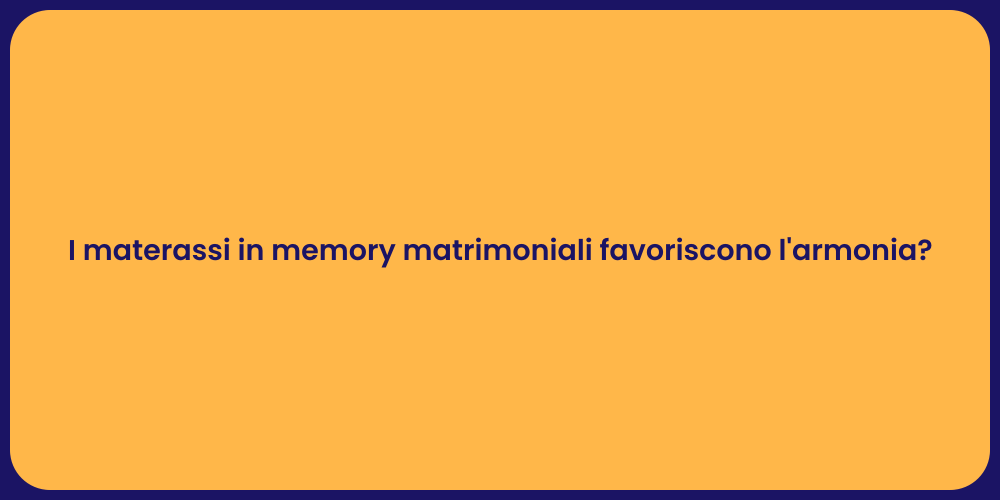 I materassi in memory matrimoniali favoriscono l'armonia?