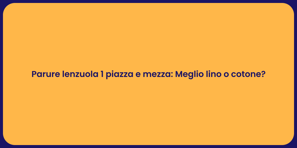 Parure lenzuola 1 piazza e mezza: Meglio lino o cotone?