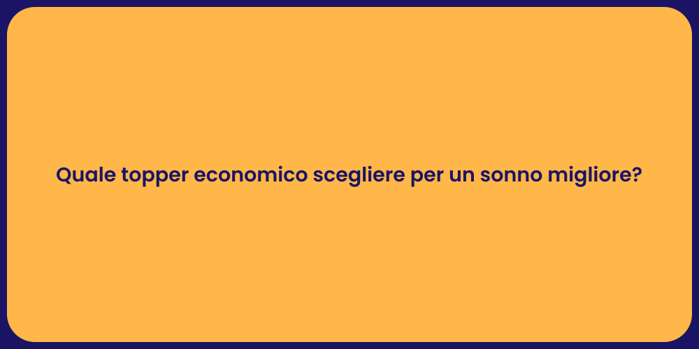 Quale topper economico scegliere per un sonno migliore?
