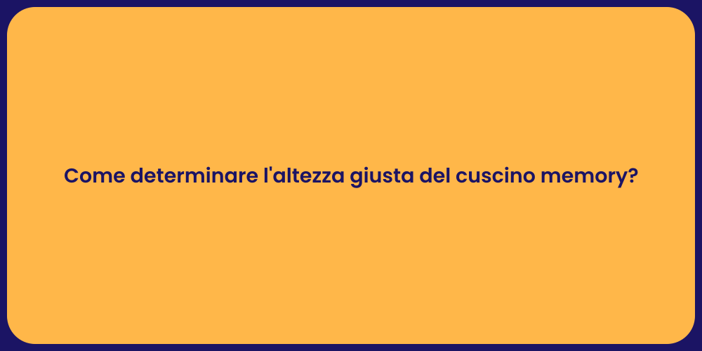 Come determinare l'altezza giusta del cuscino memory?