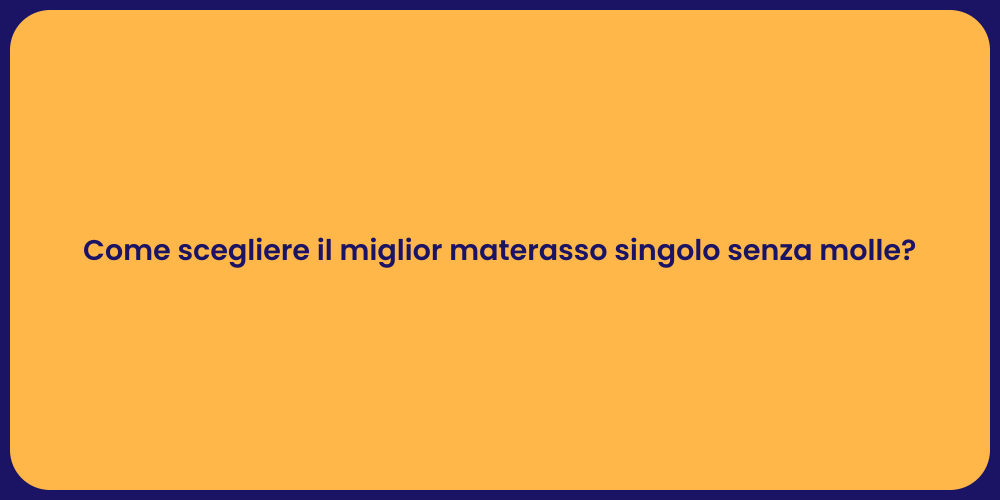 Come scegliere il miglior materasso singolo senza molle?