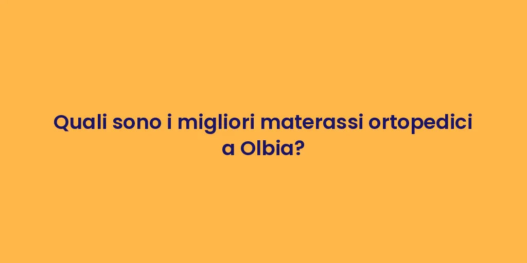 Quali sono i migliori materassi ortopedici a Olbia?