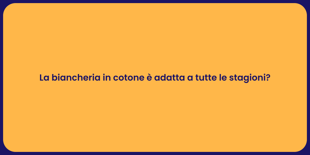 La biancheria in cotone è adatta a tutte le stagioni?