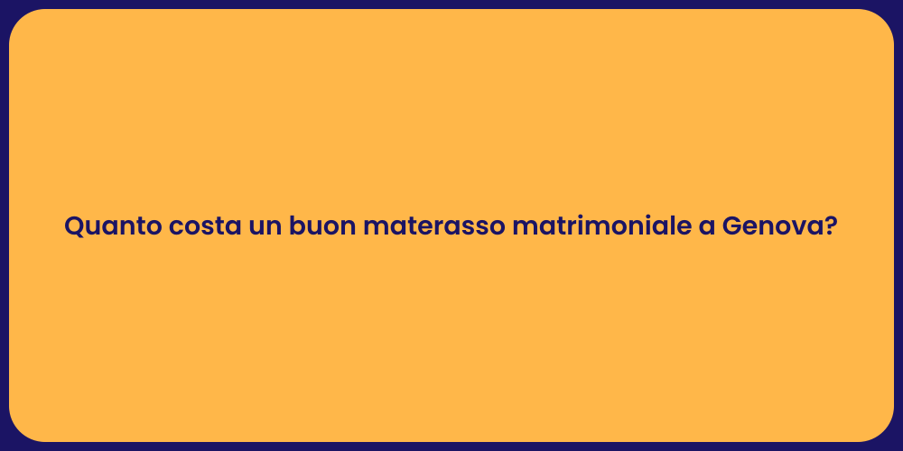 Quanto costa un buon materasso matrimoniale a Genova?