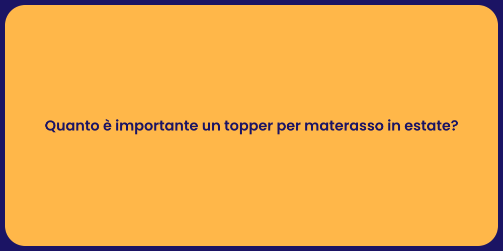 Quanto è importante un topper per materasso in estate?