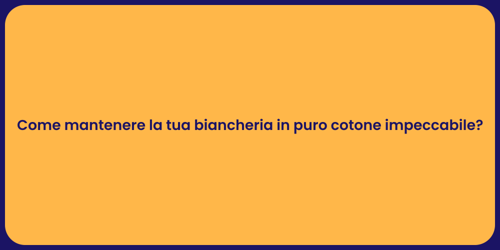 Come mantenere la tua biancheria in puro cotone impeccabile?