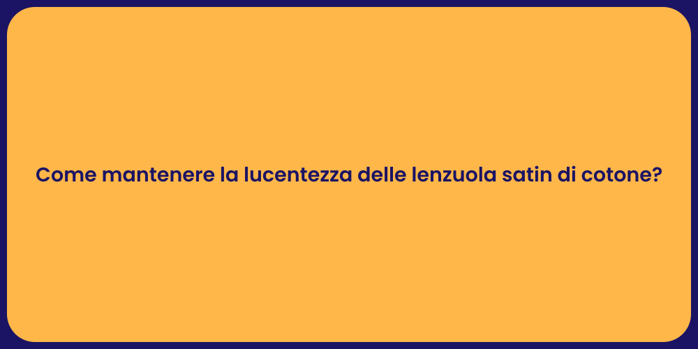 Come mantenere la lucentezza delle lenzuola satin di cotone?
