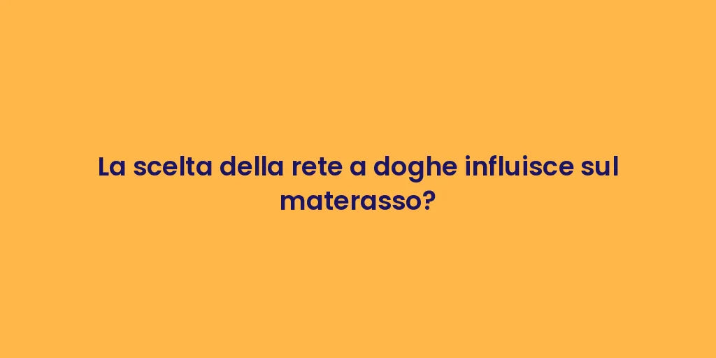 La scelta della rete a doghe influisce sul materasso?