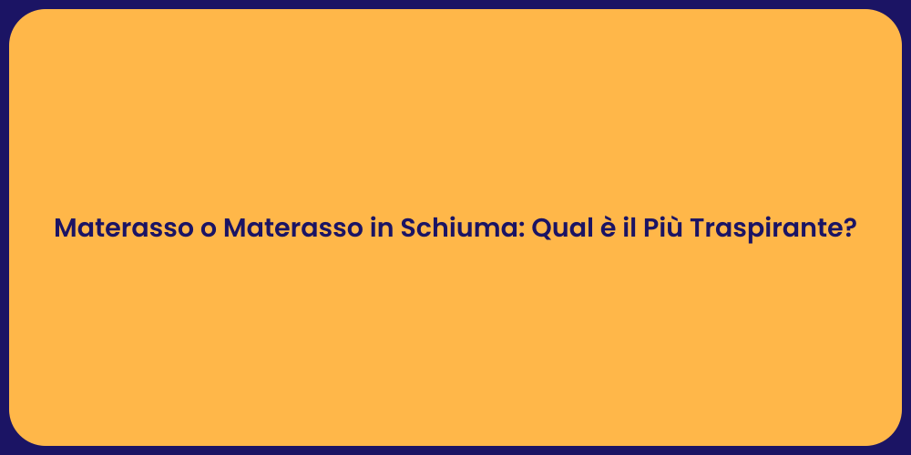 Materasso o Materasso in Schiuma: Qual è il Più Traspirante?