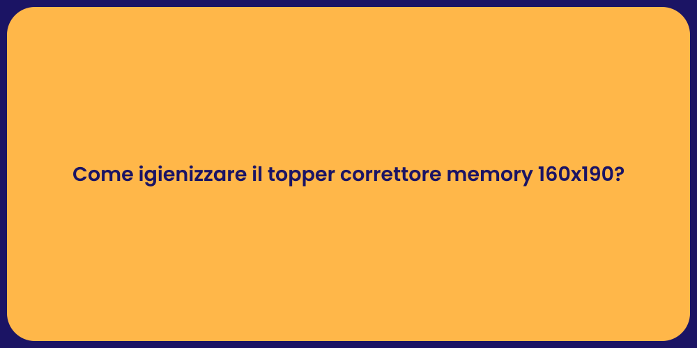 Come igienizzare il topper correttore memory 160x190?