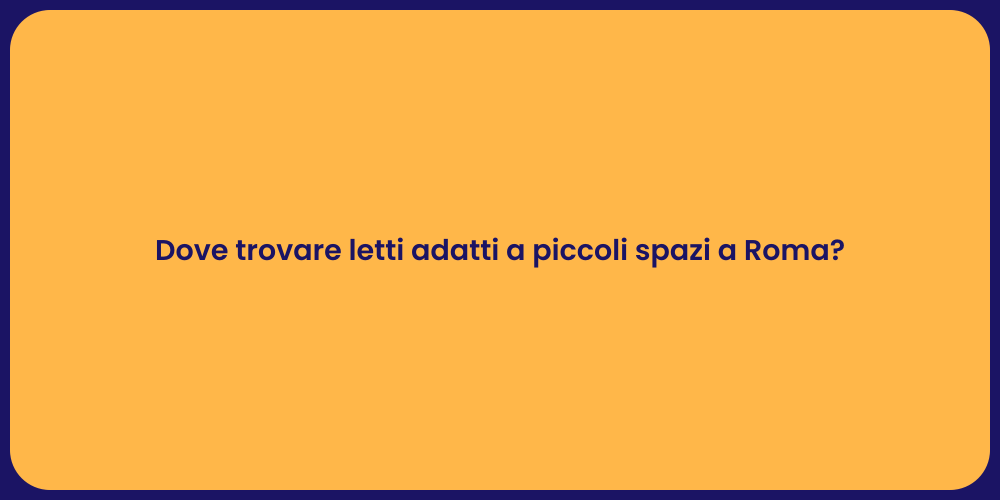 Dove trovare letti adatti a piccoli spazi a Roma?