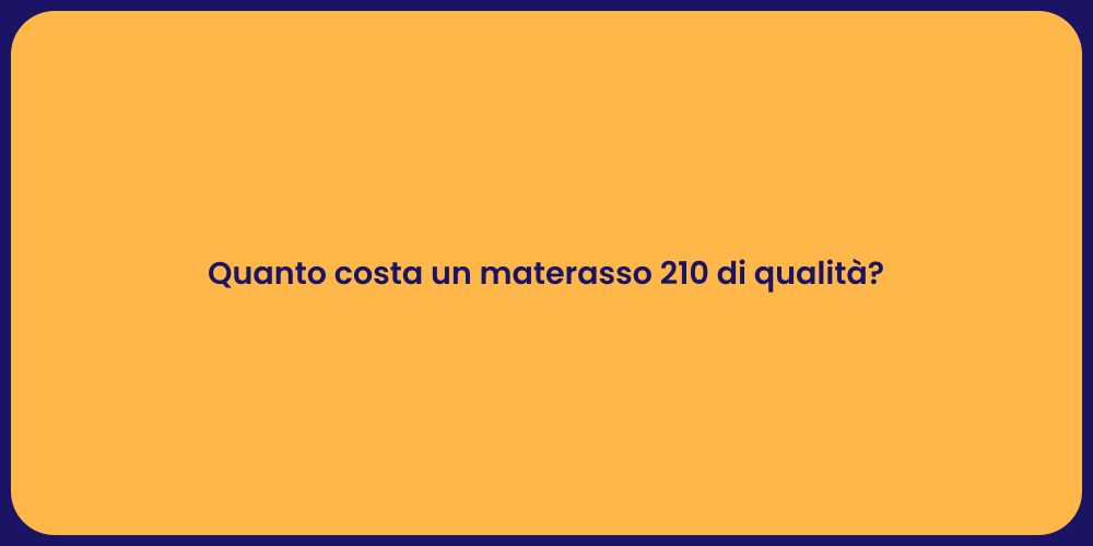 Quanto costa un materasso 210 di qualità?