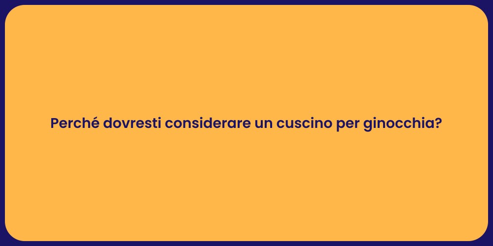 Perché dovresti considerare un cuscino per ginocchia?