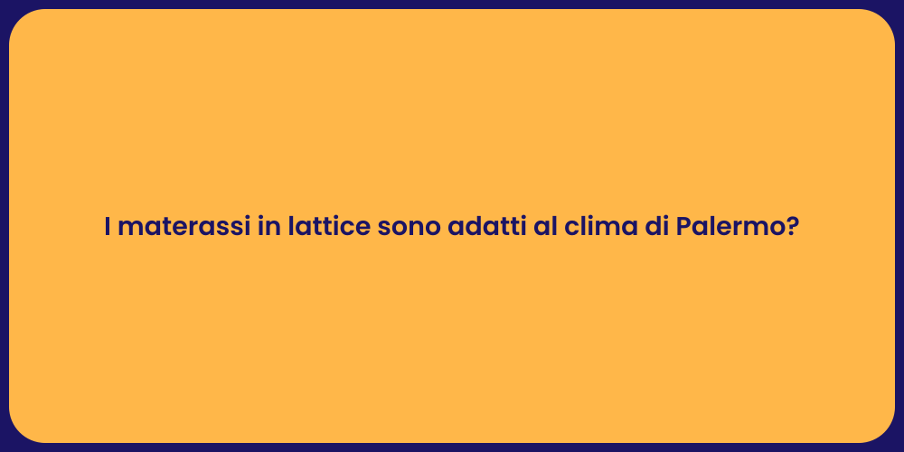 I materassi in lattice sono adatti al clima di Palermo?