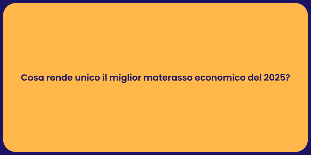 Cosa rende unico il miglior materasso economico del 2025?