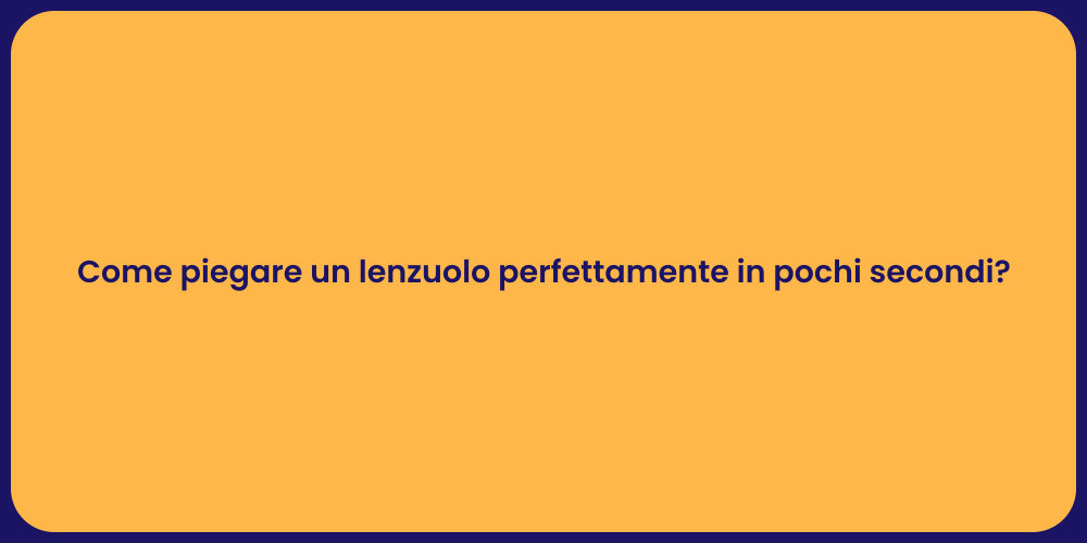 Come piegare un lenzuolo perfettamente in pochi secondi?