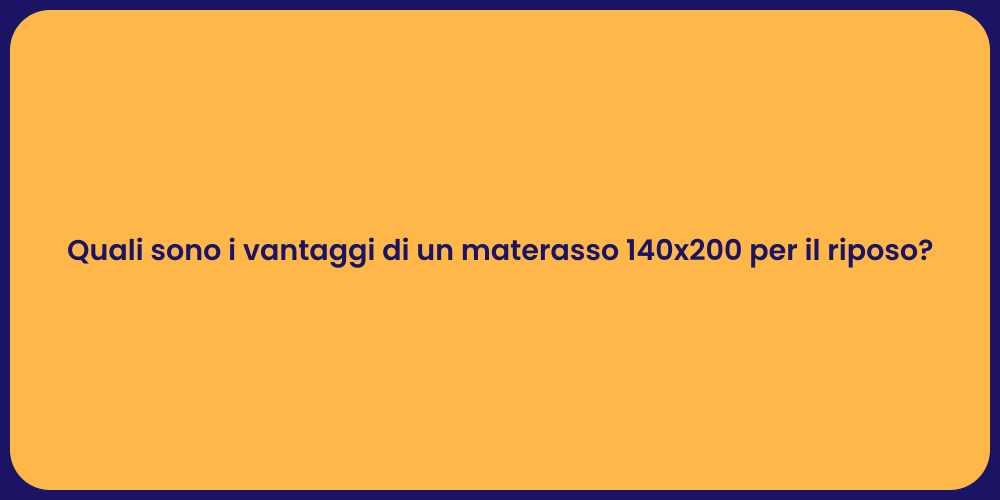 Quali sono i vantaggi di un materasso 140x200 per il riposo?