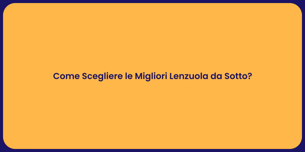 Come Scegliere le Migliori Lenzuola da Sotto?