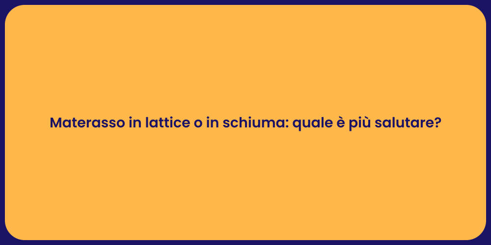 Materasso in lattice o in schiuma: quale è più salutare?