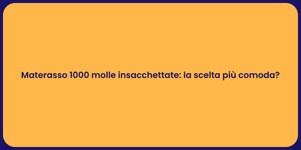 Materasso 1000 molle insacchettate: la scelta più comoda?