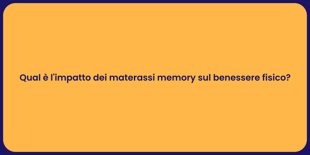 Qual è l'impatto dei materassi memory sul benessere fisico?