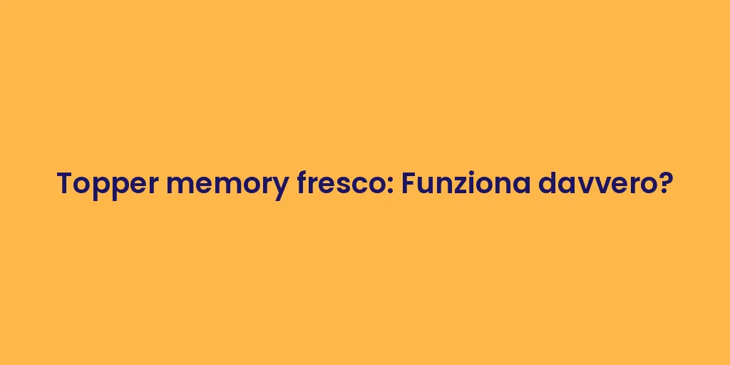 Topper memory fresco: Funziona davvero?