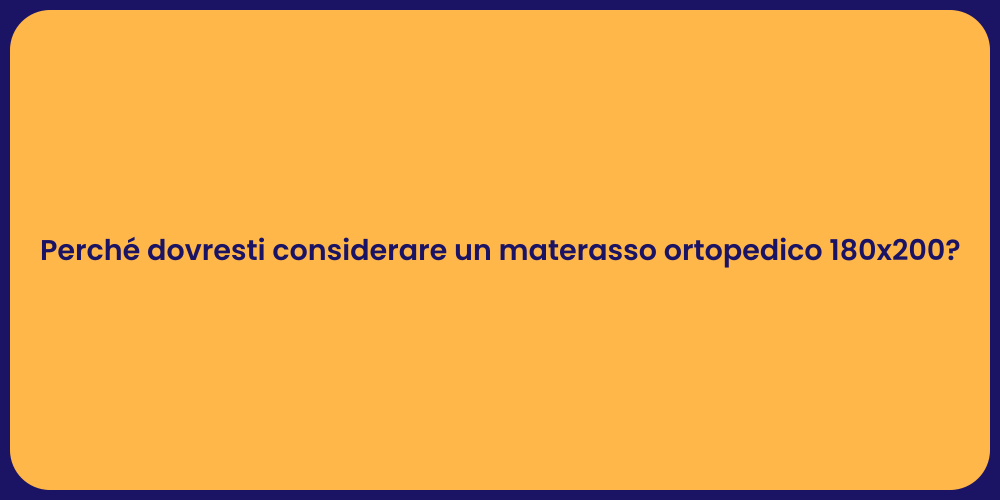 Perché dovresti considerare un materasso ortopedico 180x200?