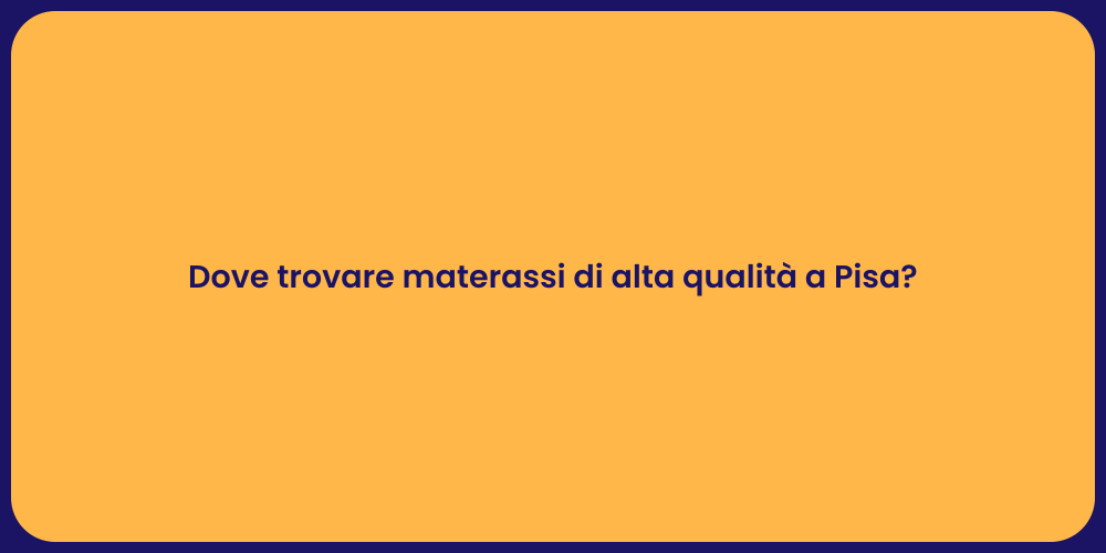 Dove trovare materassi di alta qualità a Pisa?