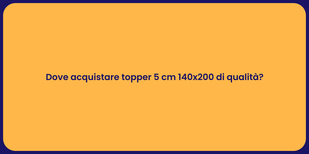 Dove acquistare topper 5 cm 140x200 di qualità?