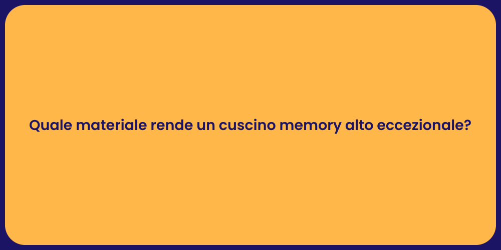 Quale materiale rende un cuscino memory alto eccezionale?