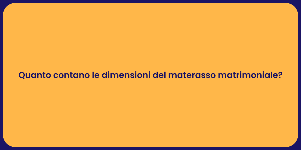 Quanto contano le dimensioni del materasso matrimoniale?