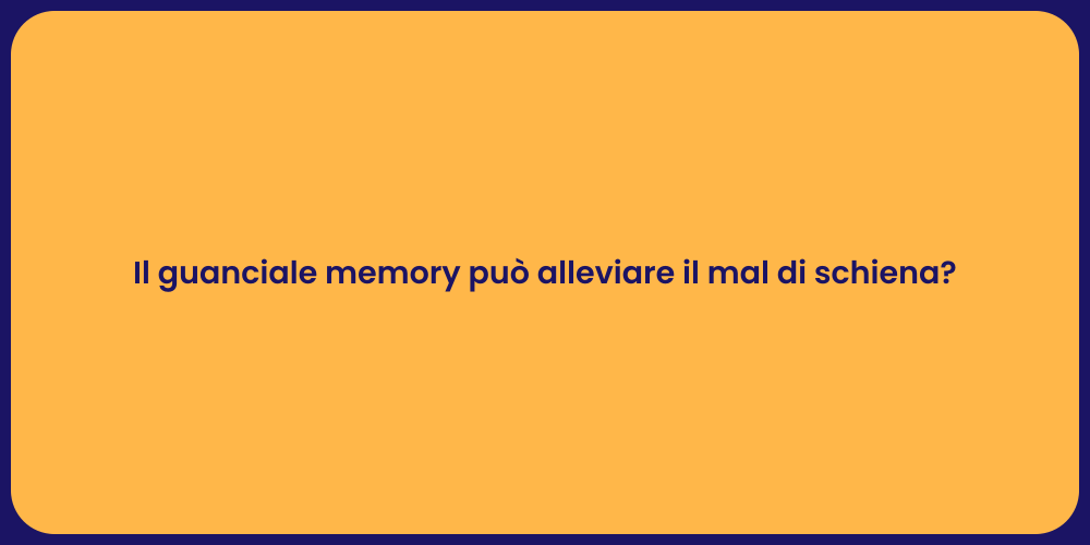 Il guanciale memory può alleviare il mal di schiena?