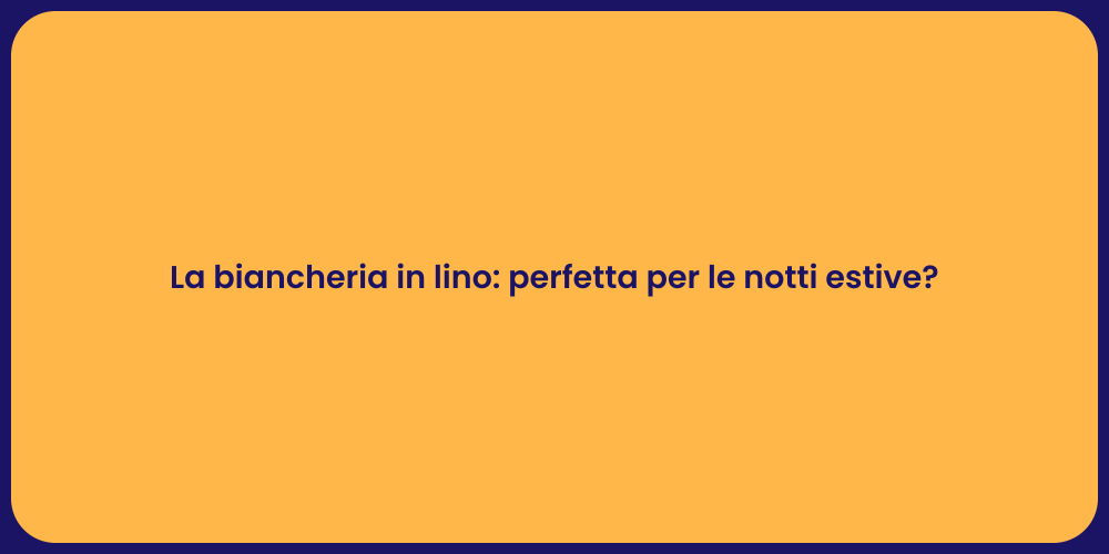 La biancheria in lino: perfetta per le notti estive?