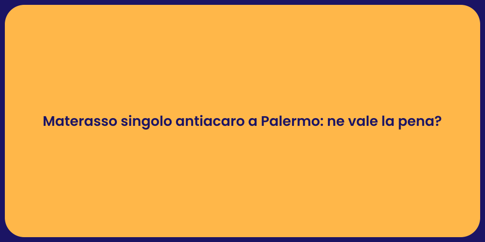 Materasso singolo antiacaro a Palermo: ne vale la pena?