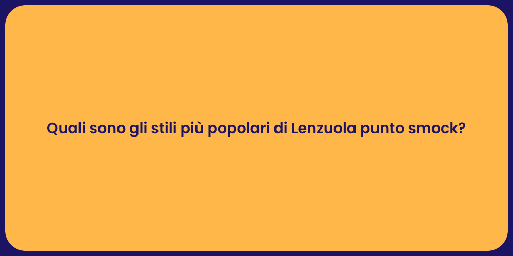 Quali sono gli stili più popolari di Lenzuola punto smock?