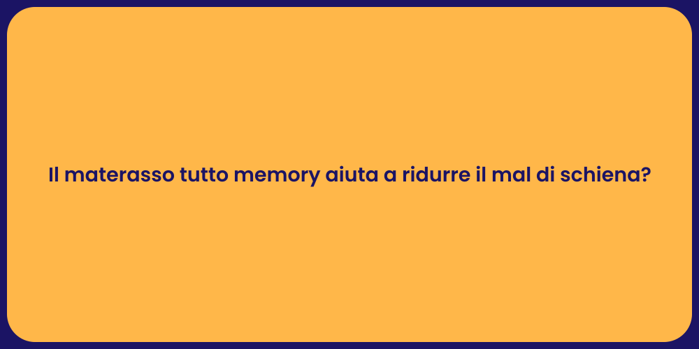 Il materasso tutto memory aiuta a ridurre il mal di schiena?
