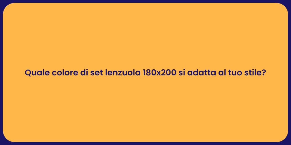 Quale colore di set lenzuola 180x200 si adatta al tuo stile?