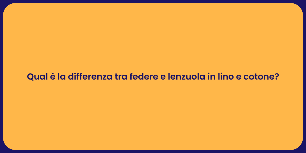Qual è la differenza tra federe e lenzuola in lino e cotone?