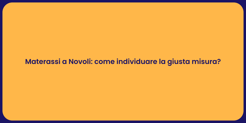 Materassi a Novoli: come individuare la giusta misura?