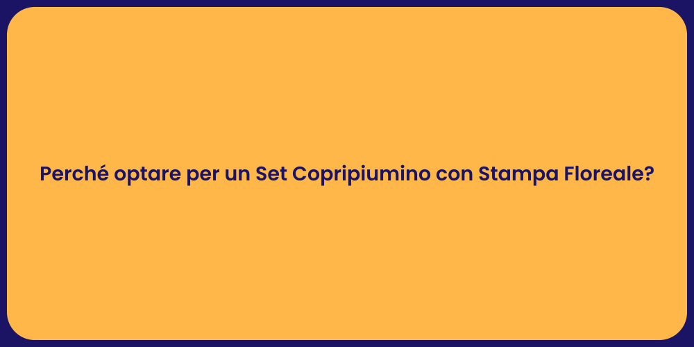 Perché optare per un Set Copripiumino con Stampa Floreale?