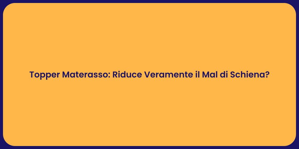 Topper Materasso: Riduce Veramente il Mal di Schiena?