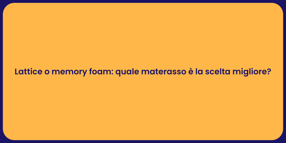 Lattice o memory foam: quale materasso è la scelta migliore?