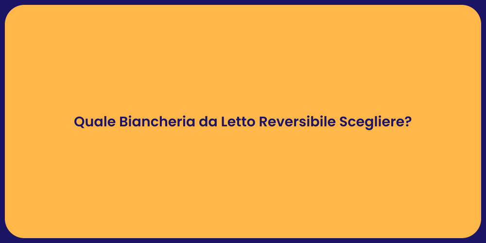 Quale Biancheria da Letto Reversibile Scegliere?