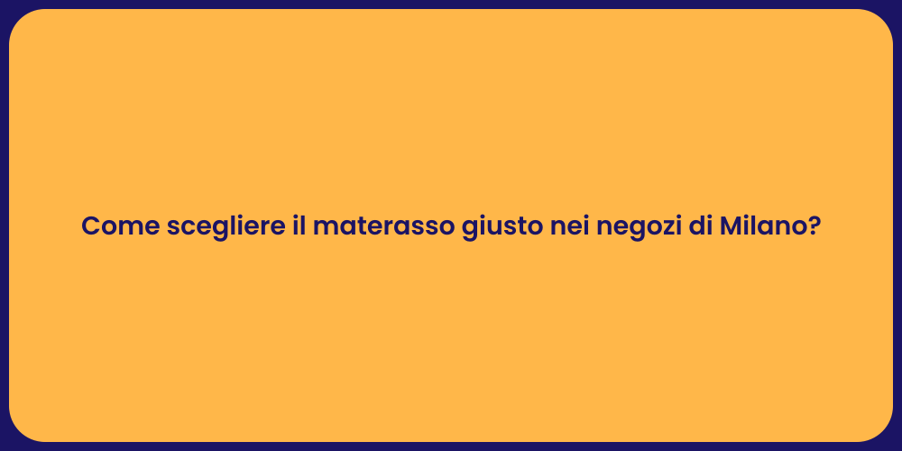 Come scegliere il materasso giusto nei negozi di Milano?
