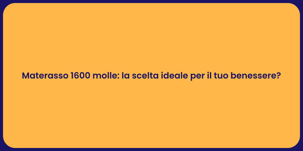 Materasso 1600 molle: la scelta ideale per il tuo benessere?